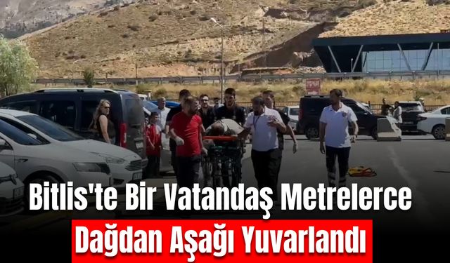 Bitlis'te dağdan metrelerce yuvarlanan şahıs yaralandı