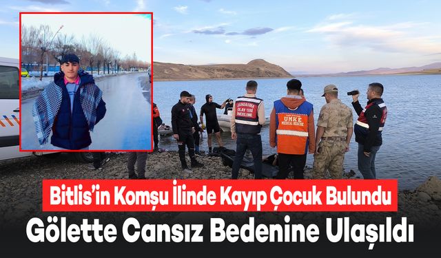 Bitlis'in Komşu İlinde 2 Gündür Kaybolan Çocuğun Cansız Bedenine Ulaşıldı