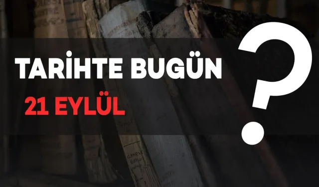 Tarihte Bugün: 21 Eylül