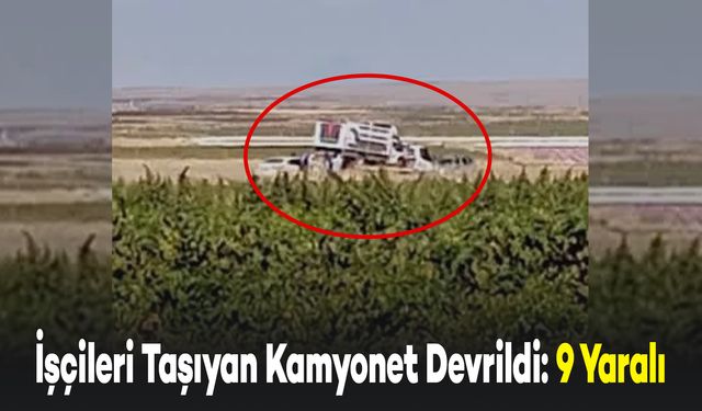 Tarım İşçilerini Taşıyan Kamyonet Devrildi: 9 Yaralı