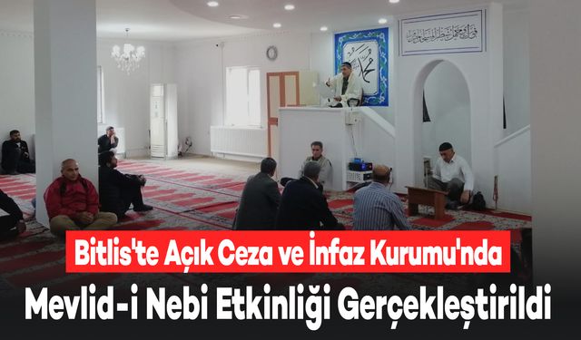 Bitlis'te Açık Ceza ve İnfaz Kurumu'nda Mevlid-i Nebi Etkinliği Gerçekleştirildi