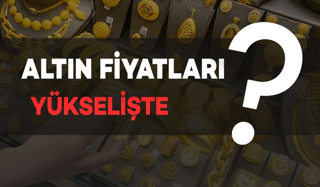 Altın Fiyatları Yükselişe Girdi: İşte Son Durum