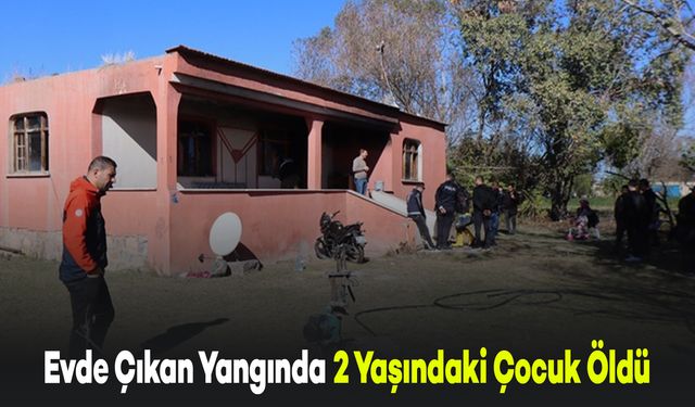 Evde Çıkan Yangında 2 Yaşındaki Çocuk Hayatını Kaybetti