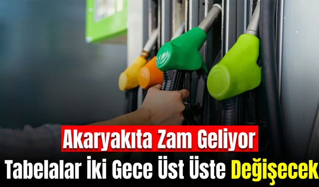 Akaryakıta Zam Geliyor: Tabelalar İki Gece Üst Üste Değişecek