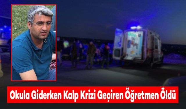 Okula Giderken Kalp Krizi Geçiren Öğretmen Hayatını Kaybetti