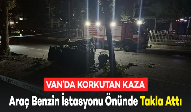 Van’da Korkutan Kaza: Araç Benzin İstasyonu Önünde Takla Attı