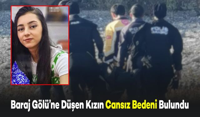 Baraj Gölü'ne Düşen Genç Kızın Cansız Bedeni Bulundu