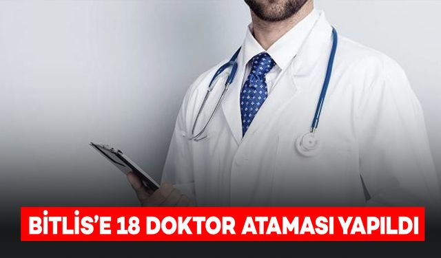 Bitlis’e 12’si Uzman 18 Doktor Ataması Yapıldı