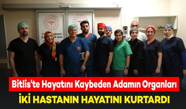 Bitlis'te Hayatını Kaybeden Vatandaşın Organları, İki Hastaya Umut Oldu