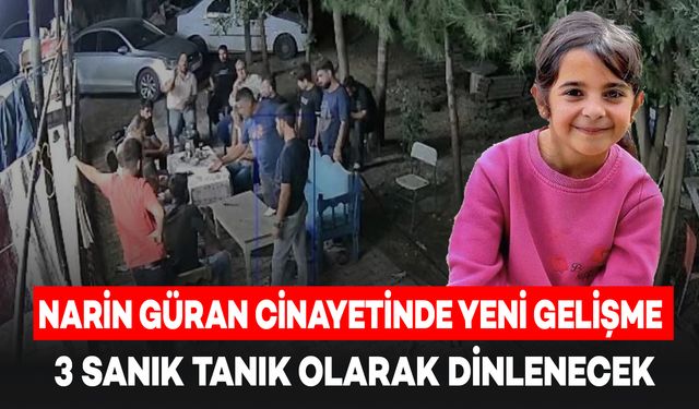 Narin Güran Cinayeti Davasında Yeni Gelişme: 3 Sanık Tanık Olarak Dinlenecek