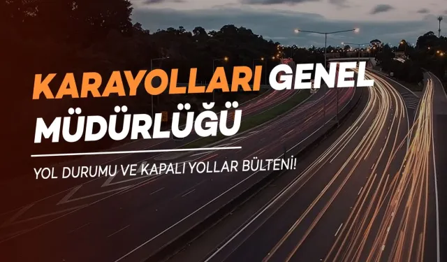 Karayolları'ndan Sürücülere Yol Durumu Uyarısı