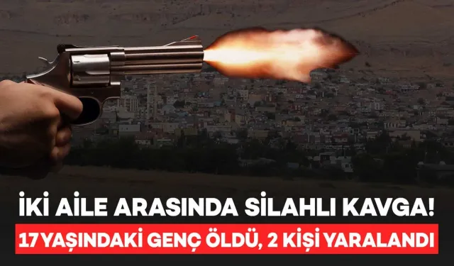 İki Grup Arasında Silahlı Kavga: 17 Yaşındaki Genç Hayatını Kaybetti, 2 Yaralı