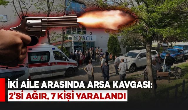 İki Aile Arasında Silahlı, Taşlı ve Sopalı kavga: 2’si Ağır, 7 Kişi Yaralandı