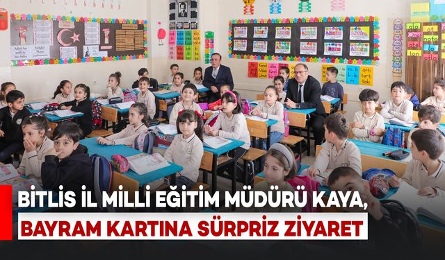 Bitlis İl Milli Eğitim Müdürü’nden Bayram Kartına Sürpriz Ziyaret