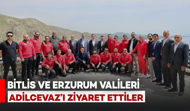 Bitlis ve Erzurum Valileri Adilcevaz’ı Ziyaret Etti