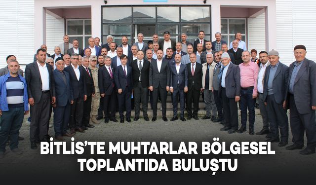 Bitlis'te Muhtarlar Bölgesel Toplantıda Buluştu
