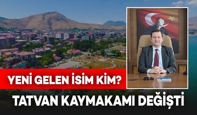 Tatvan Kaymakamı Değişti! Kaymakamlığa Atanan Yeni İsim Kim?
