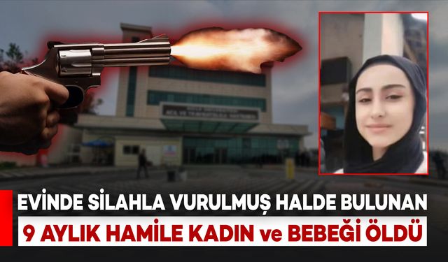 Evinde Silahla Vurulmuş Halde Bulunan 9 Aylık Hamile Kadın ve Bebeği Hayatını Kaybetti