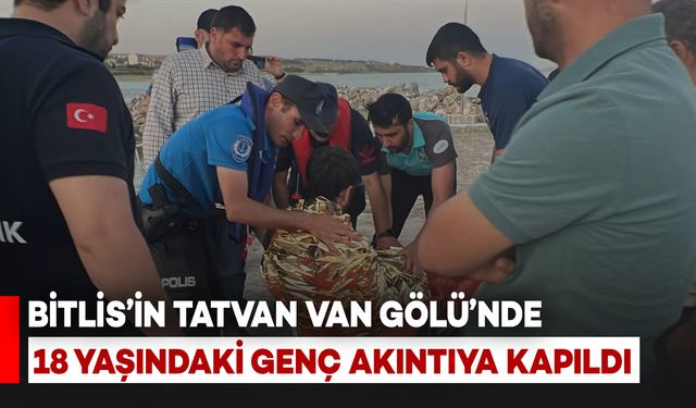 Tatvan'da 18 Yaşındaki Genç Van Gölü’nde Akıntıya Kapıldı