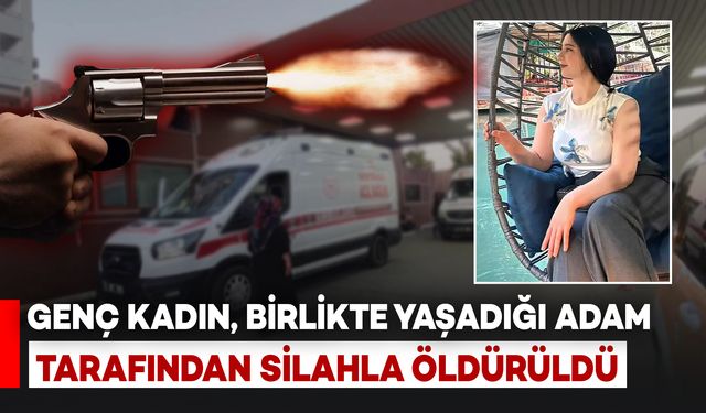 Genç Kadın Birlikte Yaşadığı Şahıs Tarafından Silahla Vurularak Öldürüldü