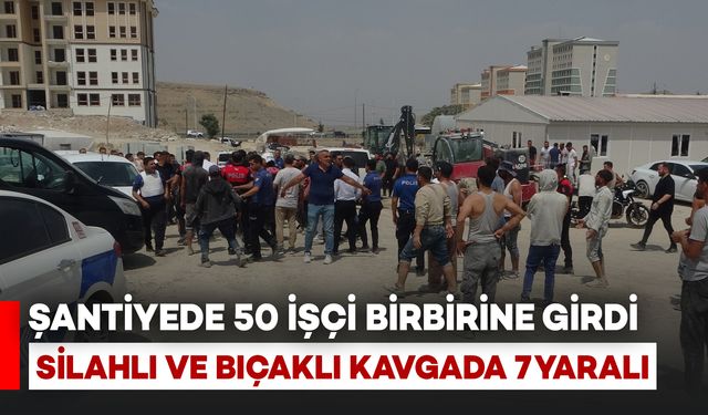 Şantiyede 50 İşçi Birbirine Girdi: Silahlı ve Bıçaklı Kavgada 2’si Ağır 7 Yaralı