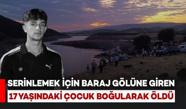 Serinlemek İçin Baraja Giren Çocuk Boğuldu