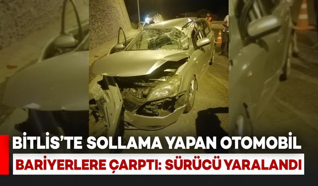 Bitlis’te Sollama Yapan Otomobil Bariyerlere Çarptı: Sürücü Yaralandı