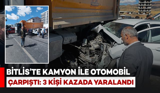 Bitlis'te Kamyon ile Otomobil Çarpıştı: 3 Kişi Yaralandı