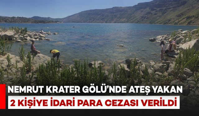 Nemrut Krater Gölü’nde Mangal Yapan 2 Kişiye İdari Para Cezası Verildi