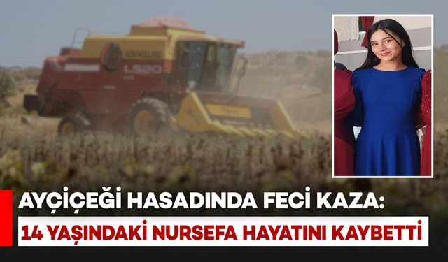 Ayçiçeği Hasadında Feci Kaza: 14 Yaşındaki Nursefa Hayatını Kaybetti