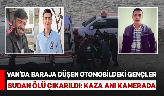Van'da Baraja Uçan Otomobilde Aranan Son Kişinin Cesedine Ulaşıldı: Kaza Anı Kamerada