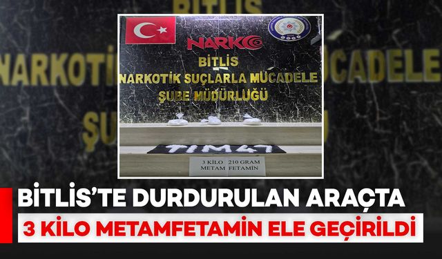 Bitlis'te Durdurulan Araçta 3 Kilo Metamfetamin Ele Geçirildi