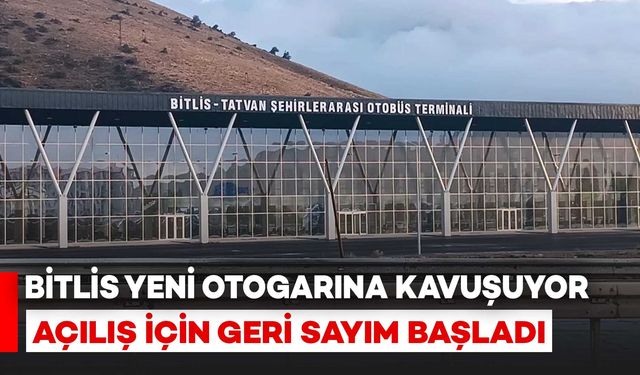 Bitlis yeni otogarına kavuşuyor: Açılış için tarih verildi