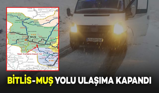 Yoğun Kar Yağışı Nedeniyle Muş-Bitlis Yolu Ulaşıma Kapandı