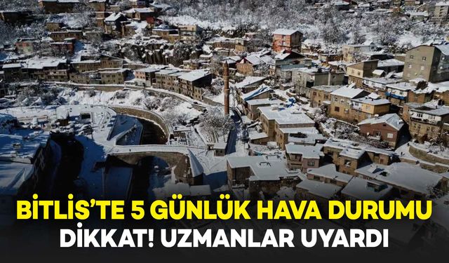 Bitlis’te 5 Günlük Hava Durumu Nasıl Olacak? Uzmanlardan Uyarı Geldi