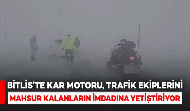 Bitlis’te Kar Motoru, Trafik Ekipleri İçin Mahsur Kalanların İmdadına Yetiştiriyor