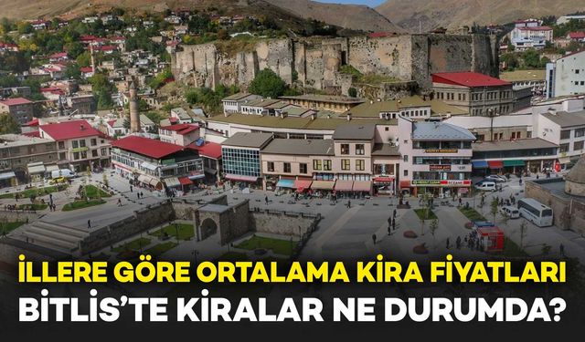 İllere Göre Ortalama Kira Fiyatlarının İstatistikleri Açıklandı: Bitlis’te Kiralar Ne Durumda?