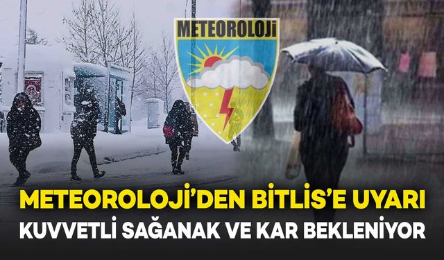 Meteoroloji'den Bitlis'e Uyarı: Kuvvetli Sağanak Yağış ve Kar Bekleniyor