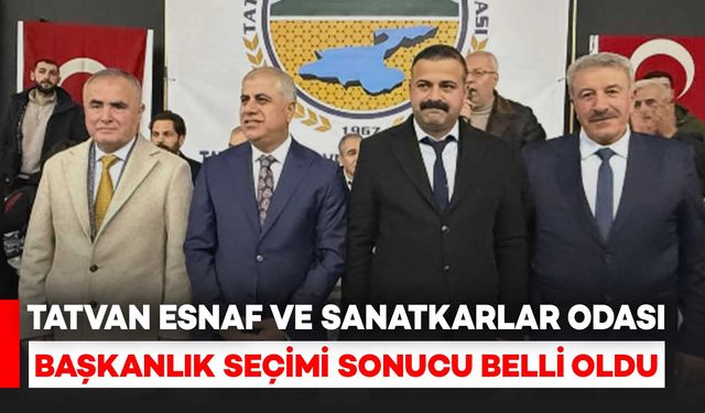 Tatvan Esnaf ve Sanatkârlar Odası’nda Başkanlık Seçimi Sonucu Belli Oldu