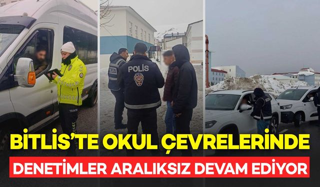 Bitlis’te Okul Çevrelerinde Denetimler Aralıksız Sürüyor