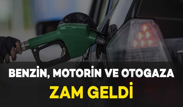 Benzin, Motorin ve Otogaza Zam Geldi