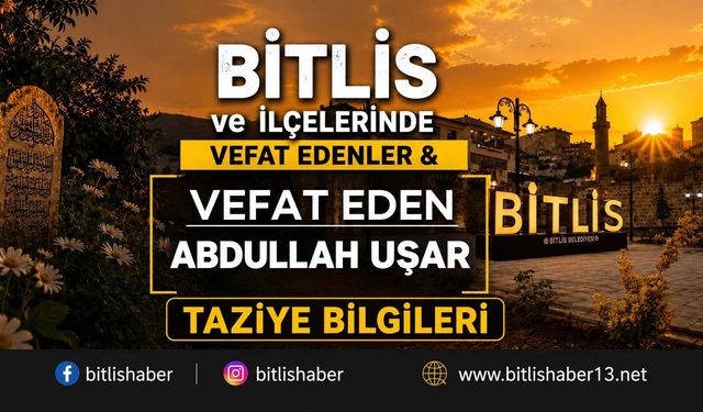 Bitlis'te Uşar Ailesinin Acı Günü: Abdullah Uşat Vefar Etmiştir