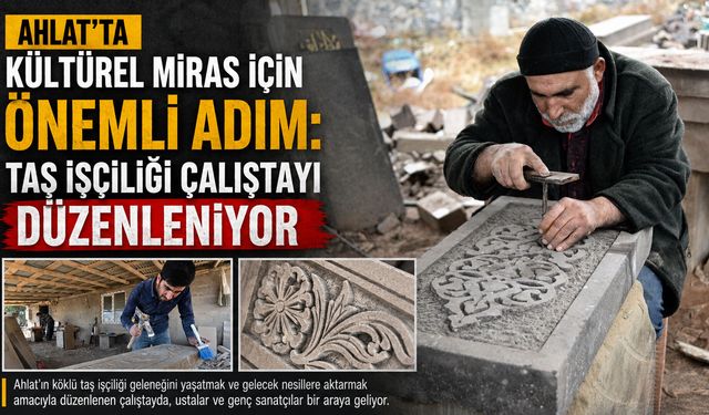 Ahlat’ta Kültürel Miras İçin Önemli Adım: Taş İşçiliği Çalıştayı Düzenleniyor