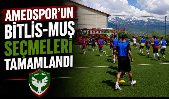 Amedspor’un Bitlis-Muş Seçmeleri Tamamlandı