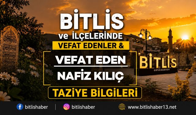 Bitlis'te Nafiz Kılıç Vefat Etti