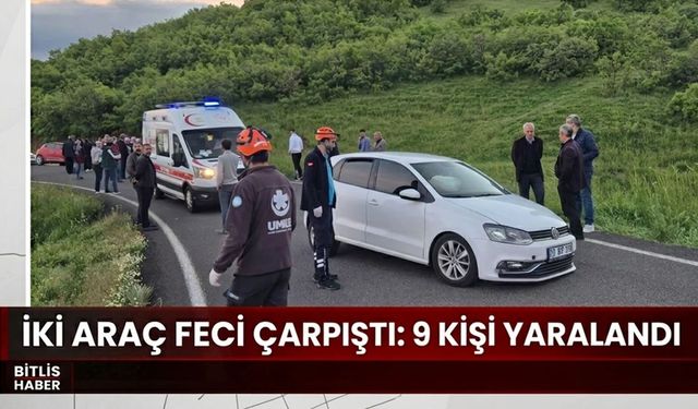 İki Araç Feci Çarpıştı: 9 Kişi Yaralandı