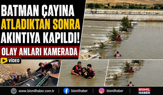 Batman Çayı'na Atladıktan Sonra Akıntıya Kapıldı: Olay Anları Kamerada