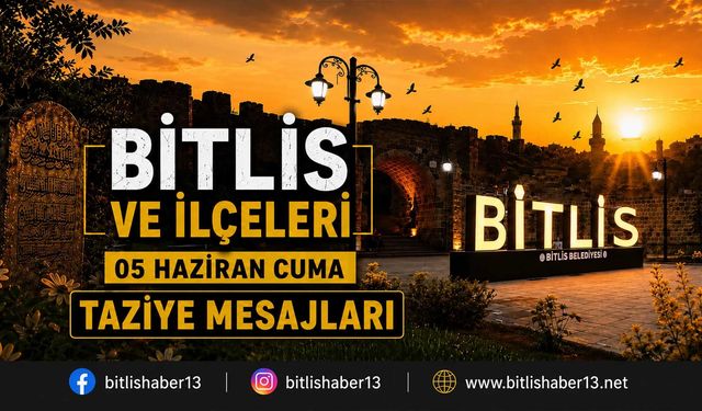 Bitlis ve İlçelerinde (05 Haziran Cuma) Vefat Edenler ve Taziye Bilgileri - 4 VEFAT HABERİ