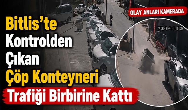 Bitlis'te Kontrolden Çıkan Çöp Konteyneri Trafiği Birbirine Kattı