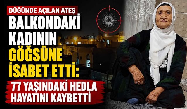 Düğünde Açılan Ateş Balkondaki Kadının Göğsüne İsabet Etti: 77 Yaşındaki Hedla Hayatını Kaybetti